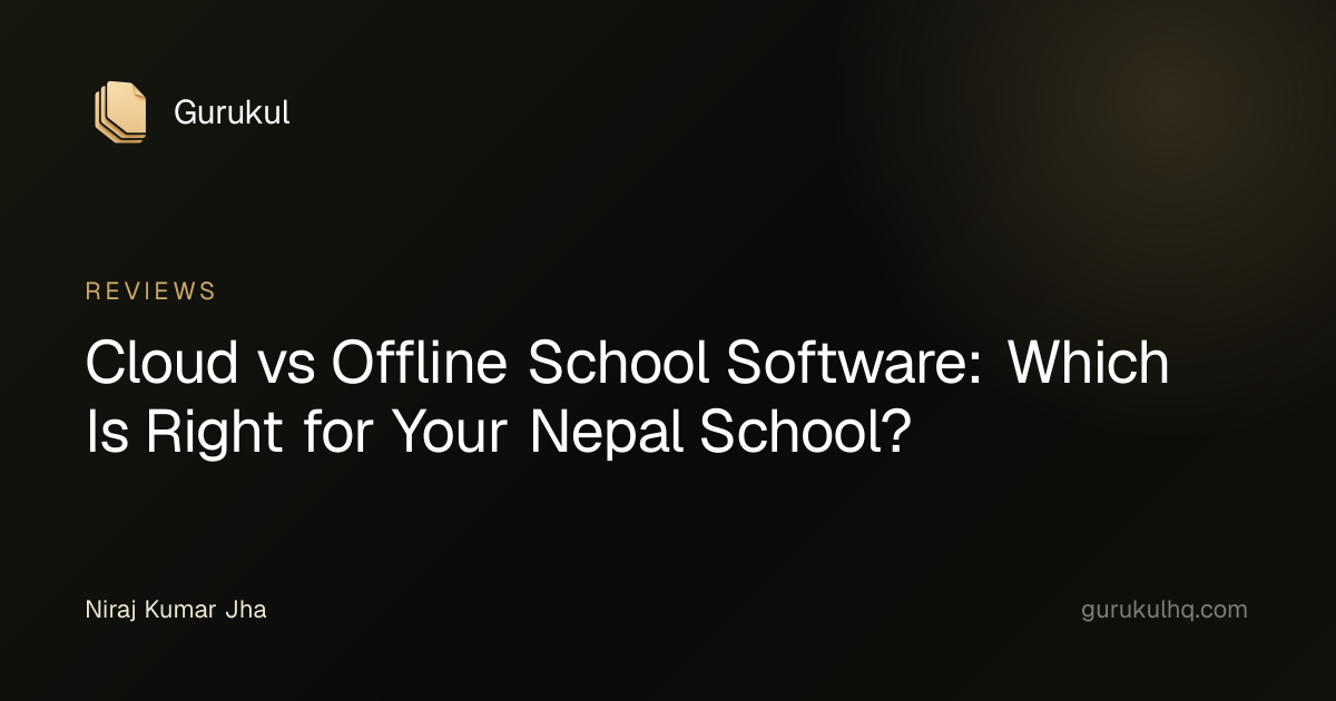 Cloud vs Offline School Software: Which Is Right for Your Nepal School?
