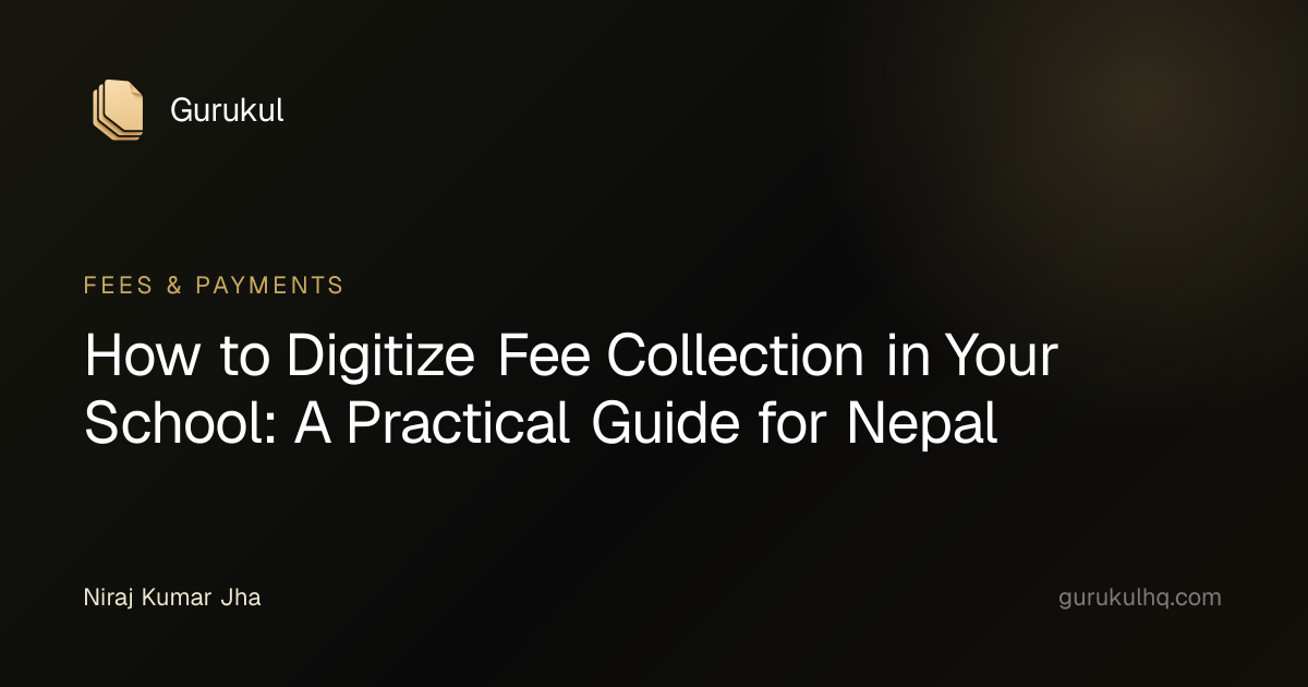How to Digitize Fee Collection in Your School: A Practical Guide for Nepal