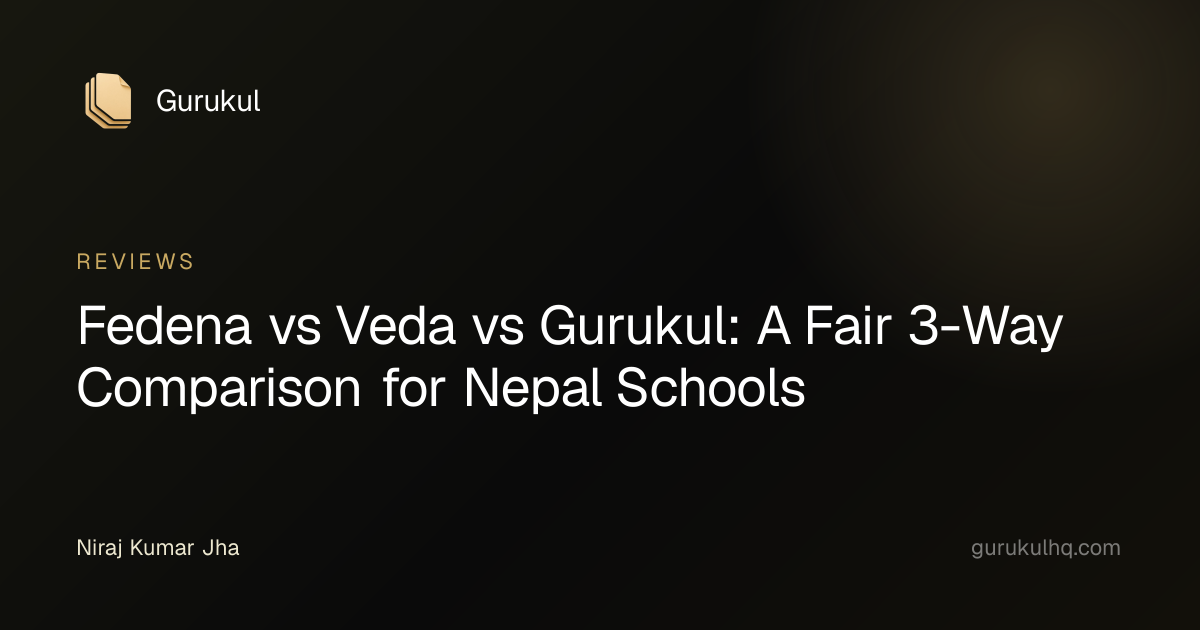 Fedena vs Veda vs Gurukul: A Fair 3-Way Comparison for Nepal Schools