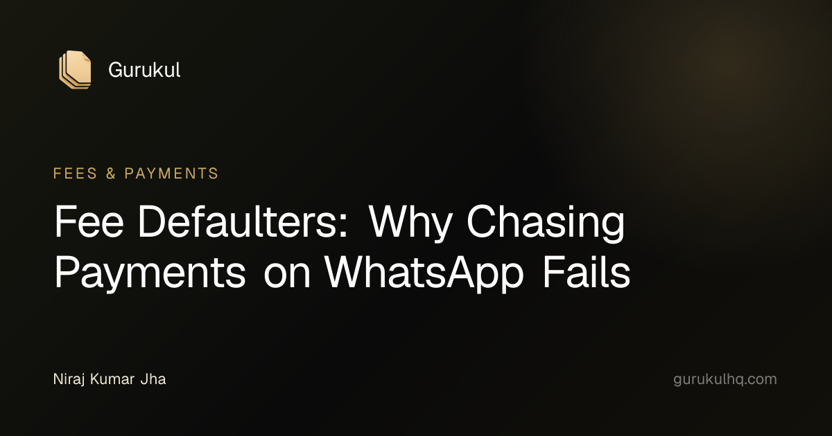 Fee Defaulters: Why Chasing Payments on WhatsApp Fails