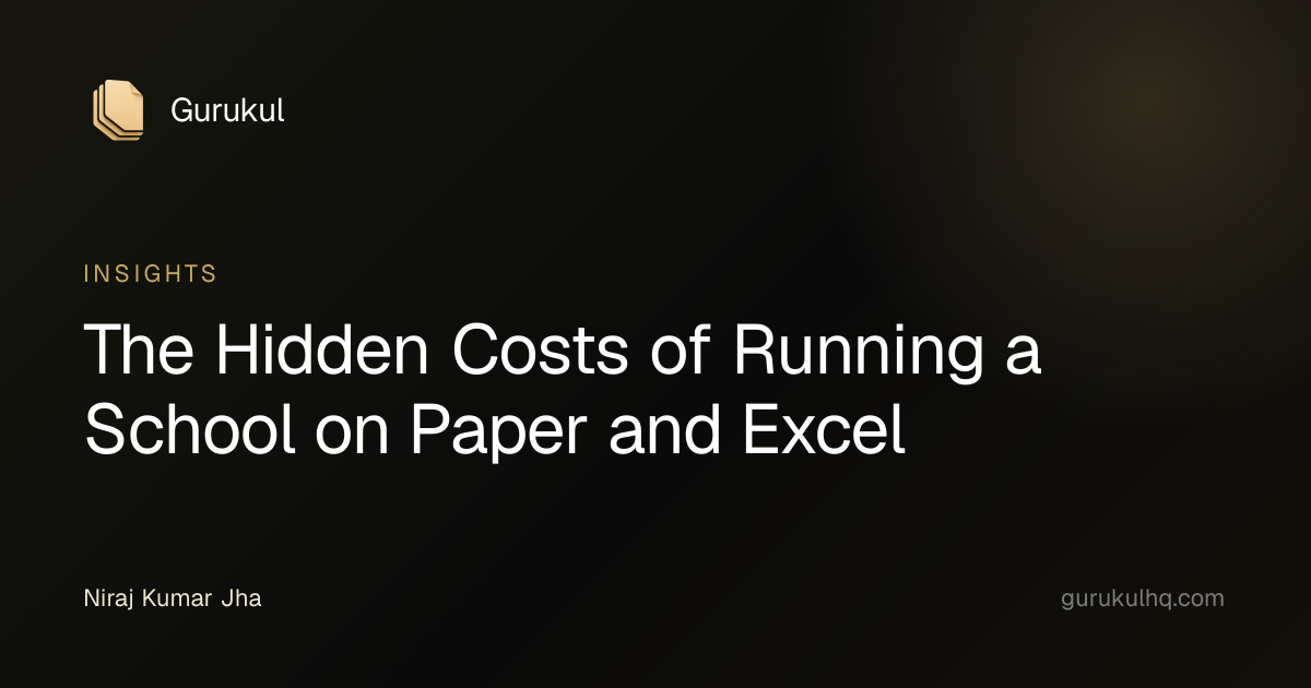 The Hidden Costs of Running a School on Paper and Excel
