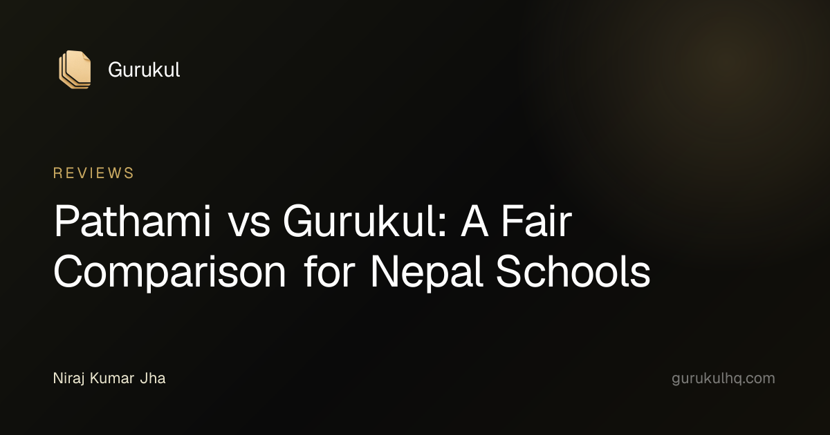 Pathami vs Gurukul: A Fair Comparison for Nepal Schools