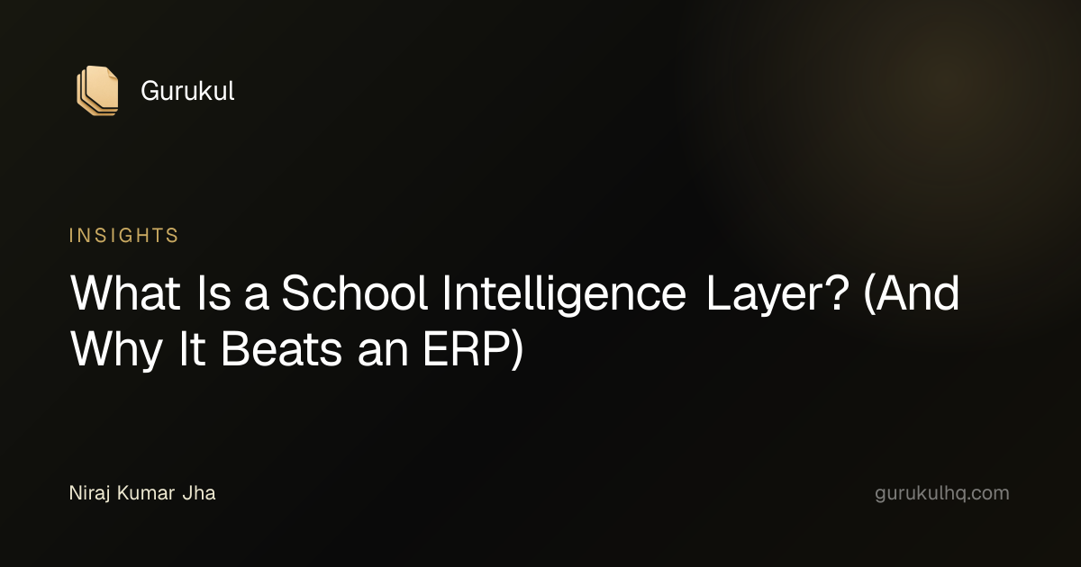 What Is a School Intelligence Layer? (And Why It Beats an ERP)