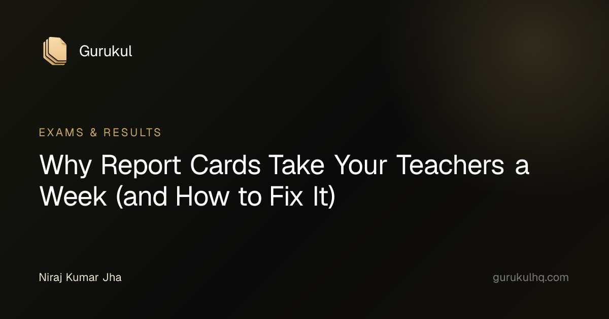 Why Report Cards Take Your Teachers a Week (and How to Fix It)